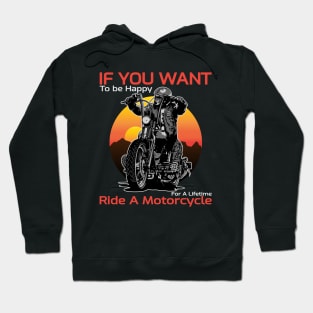 If you want, to be happy, for a lifetime, ride a motorcycle, born to ride Hoodie